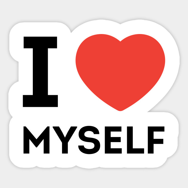 I LOVE MYSELF - I Love Myself - Sticker | TeePublic